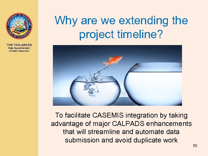 Why are we extending the project timeline? TOM TORLAKSON State Superintendent of Public Instruction