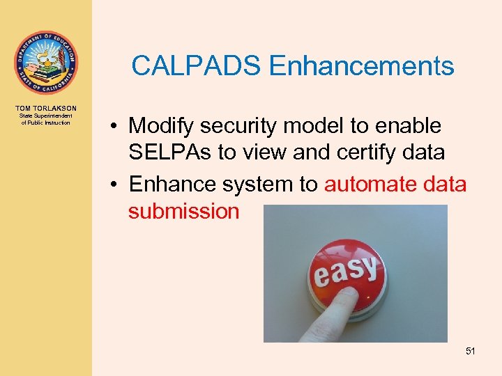 CALPADS Enhancements TOM TORLAKSON State Superintendent of Public Instruction • Modify security model to