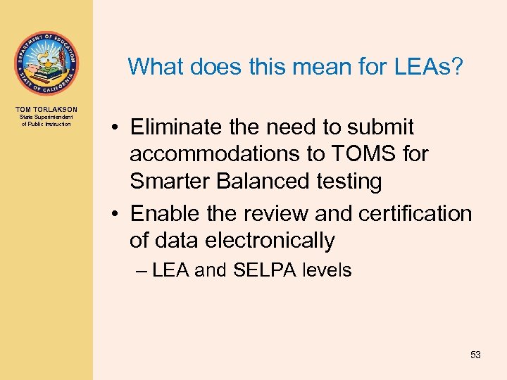 What does this mean for LEAs? TOM TORLAKSON State Superintendent of Public Instruction •