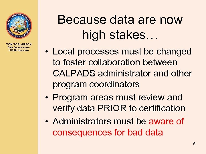 Because data are now high stakes… TOM TORLAKSON State Superintendent of Public Instruction •