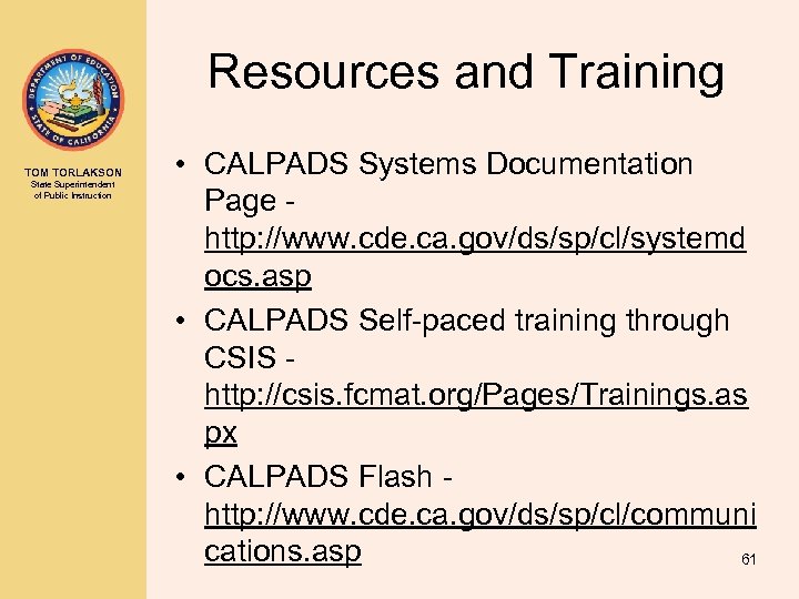 Resources and Training TOM TORLAKSON State Superintendent of Public Instruction • CALPADS Systems Documentation