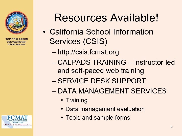 Resources Available! TOM TORLAKSON State Superintendent of Public Instruction • California School Information Services