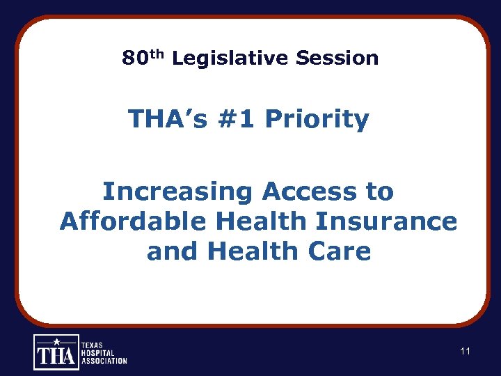 80 th Legislative Session THA’s #1 Priority Increasing Access to Affordable Health Insurance and