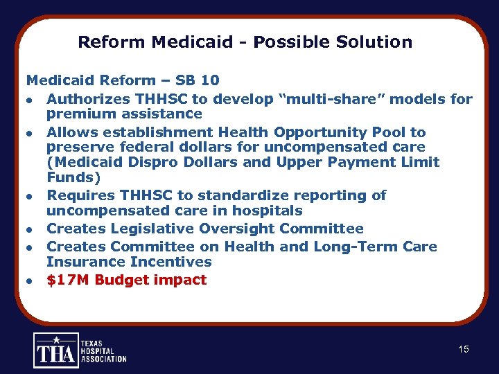 Reform Medicaid - Possible Solution Medicaid Reform – SB 10 l Authorizes THHSC to