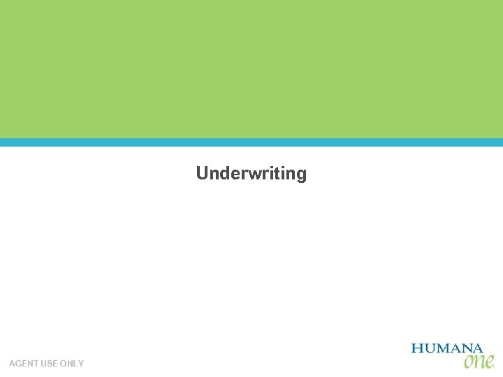 Underwriting AGENT USE ONLY 