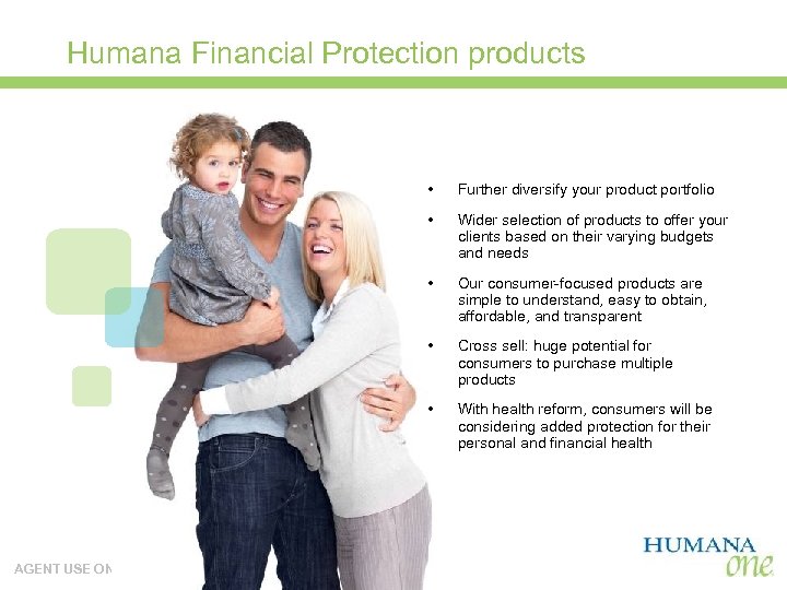 Humana Financial Protection products • • Wider selection of products to offer your clients