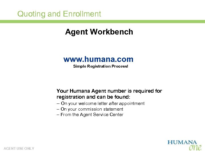 Quoting and Enrollment Agent Workbench www. humana. com Simple Registration Process! Your Humana Agent