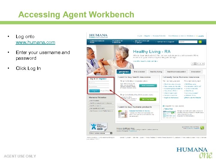 Accessing Agent Workbench • Log onto www. humana. com • Enter your username and