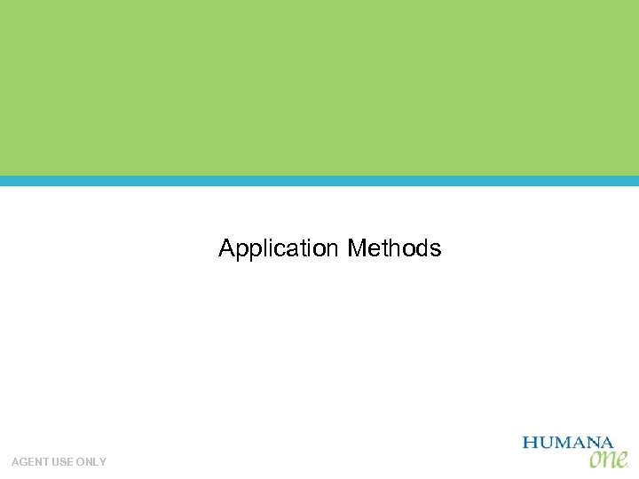 Application Methods AGENT USE ONLY 