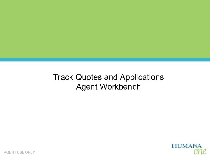 Track Quotes and Applications Agent Workbench AGENT USE ONLY 