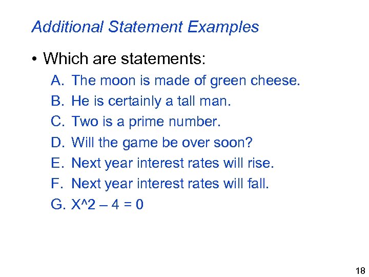 Additional Statement Examples • Which are statements: A. B. C. D. E. F. G.