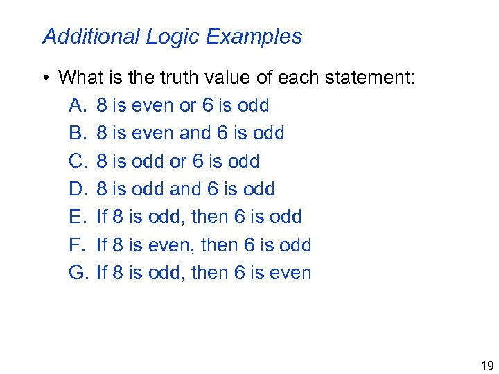 Additional Logic Examples • What is the truth value of each statement: A. 8