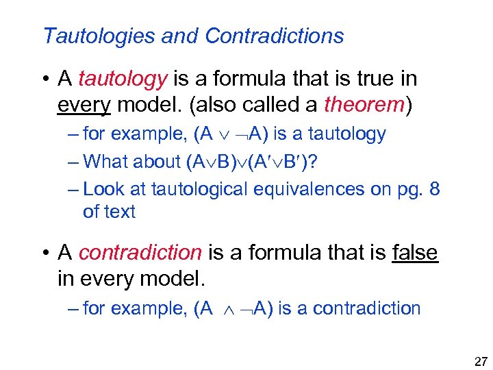 Tautologies and Contradictions • A tautology is a formula that is true in every