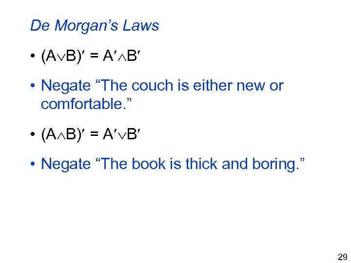 De Morgan’s Laws • (A B) = A B • Negate “The couch is