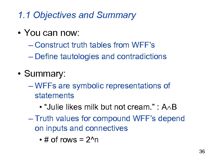 1. 1 Objectives and Summary • You can now: – Construct truth tables from