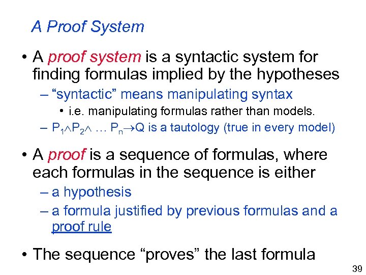 A Proof System • A proof system is a syntactic system for finding formulas