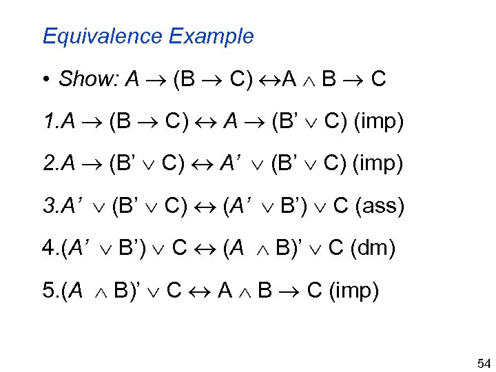 Equivalence Example • Show: A (B C) A B C 1. A (B C)