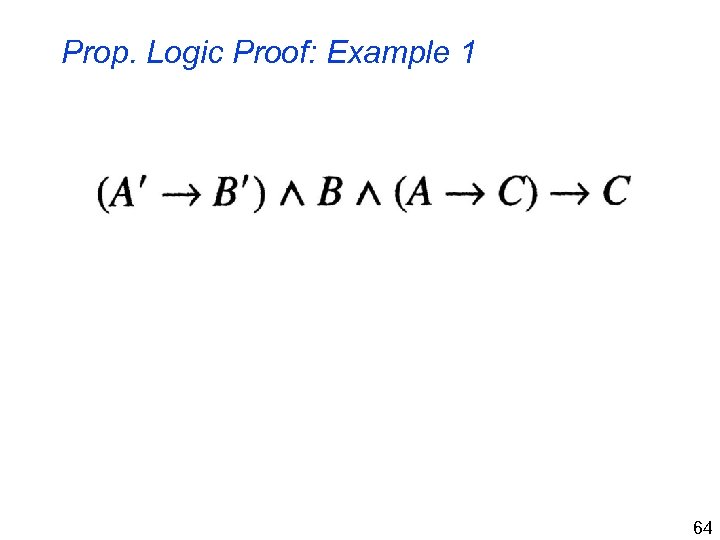 Prop. Logic Proof: Example 1 64 