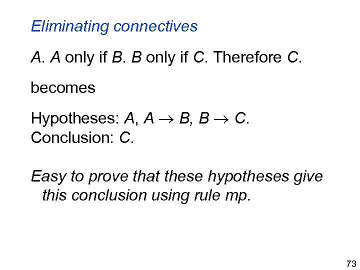 Eliminating connectives A. A only if B. B only if C. Therefore C. becomes