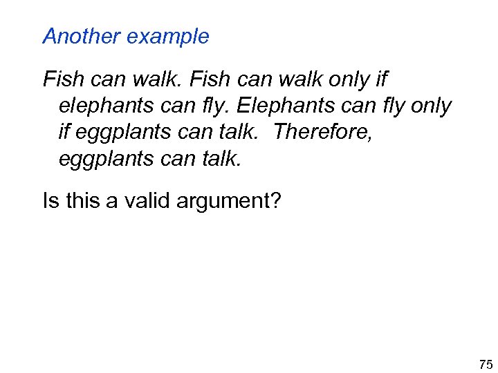 Another example Fish can walk only if elephants can fly. Elephants can fly only