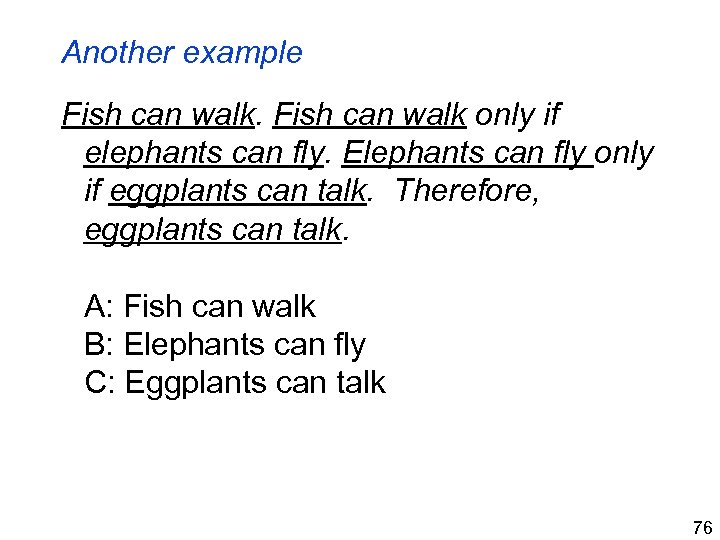 Another example Fish can walk only if elephants can fly. Elephants can fly only