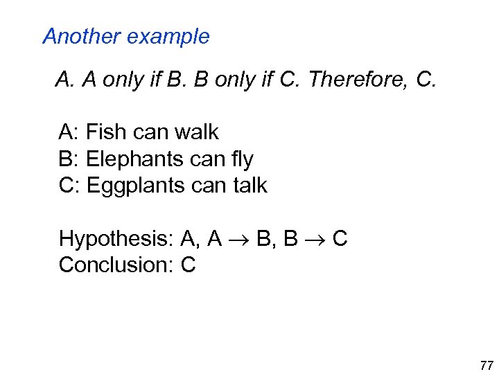 Another example A. A only if B. B only if C. Therefore, C. A: