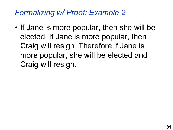 Formalizing w/ Proof: Example 2 • If Jane is more popular, then she will