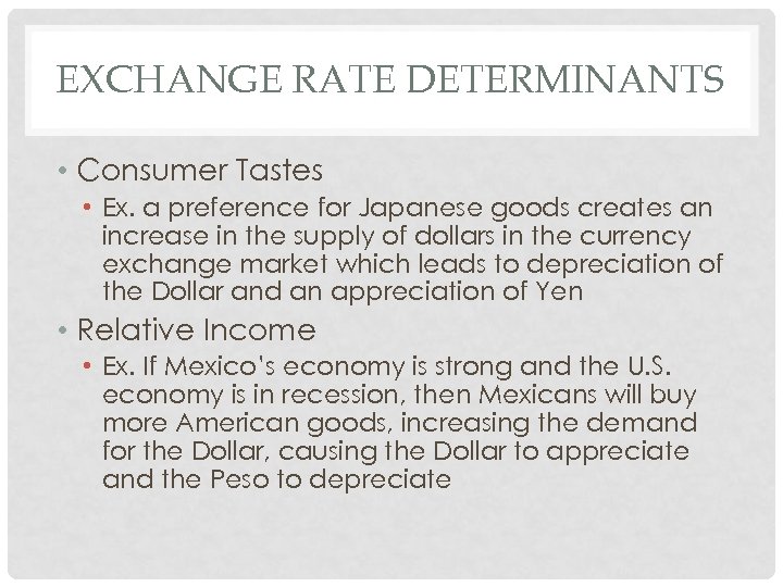 EXCHANGE RATE DETERMINANTS • Consumer Tastes • Ex. a preference for Japanese goods creates