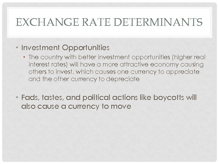 EXCHANGE RATE DETERMINANTS • Investment Opportunities • The country with better investment opportunities (higher