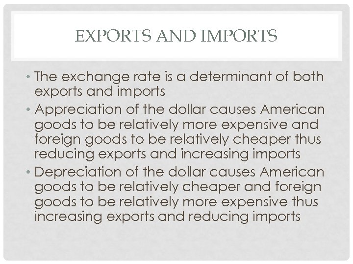 EXPORTS AND IMPORTS • The exchange rate is a determinant of both exports and