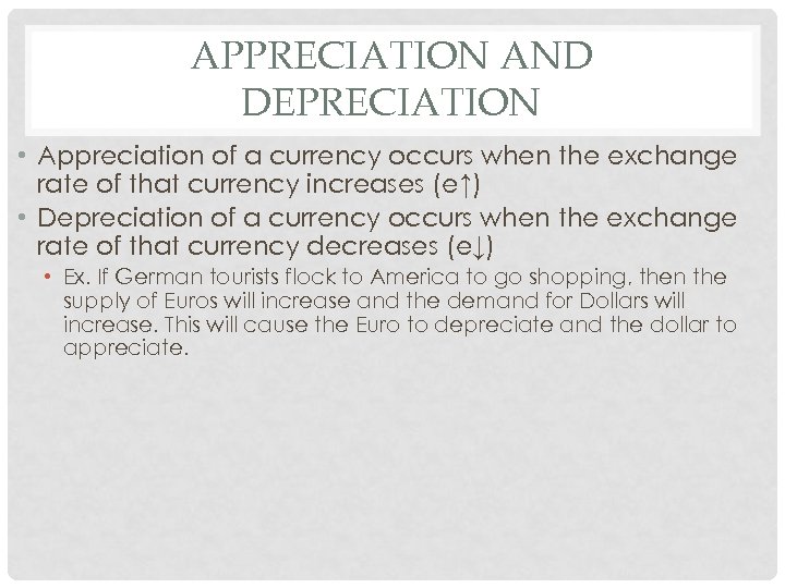 APPRECIATION AND DEPRECIATION • Appreciation of a currency occurs when the exchange rate of