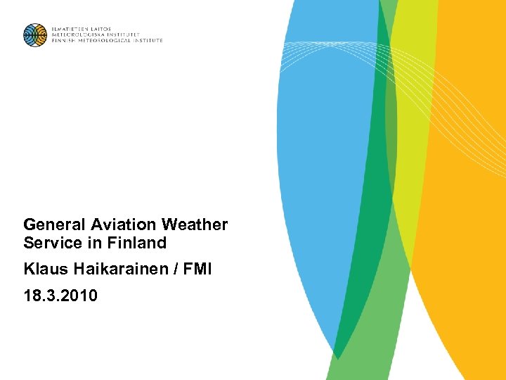 General Aviation Weather Service in Finland Klaus Haikarainen / FMI 18. 3. 2010 