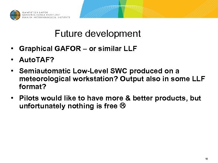 Future development • Graphical GAFOR – or similar LLF • Auto. TAF? • Semiautomatic
