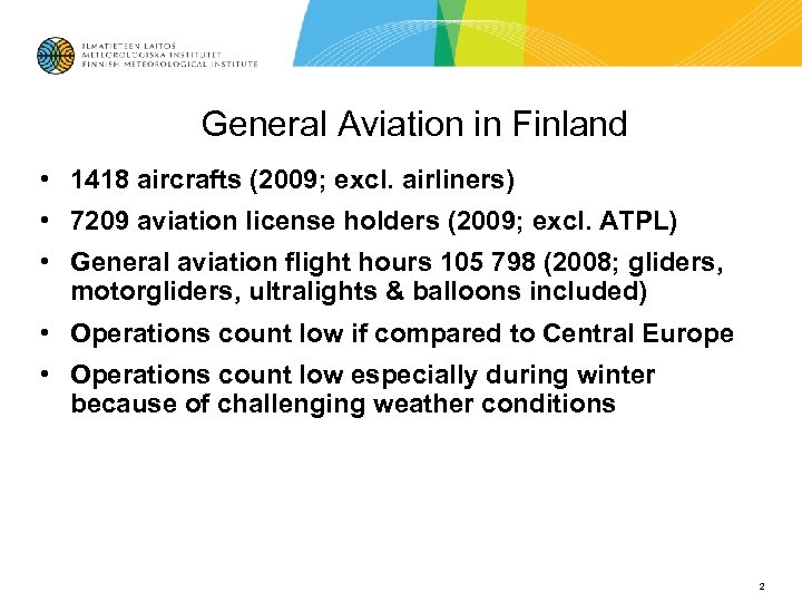 General Aviation in Finland • 1418 aircrafts (2009; excl. airliners) • 7209 aviation license