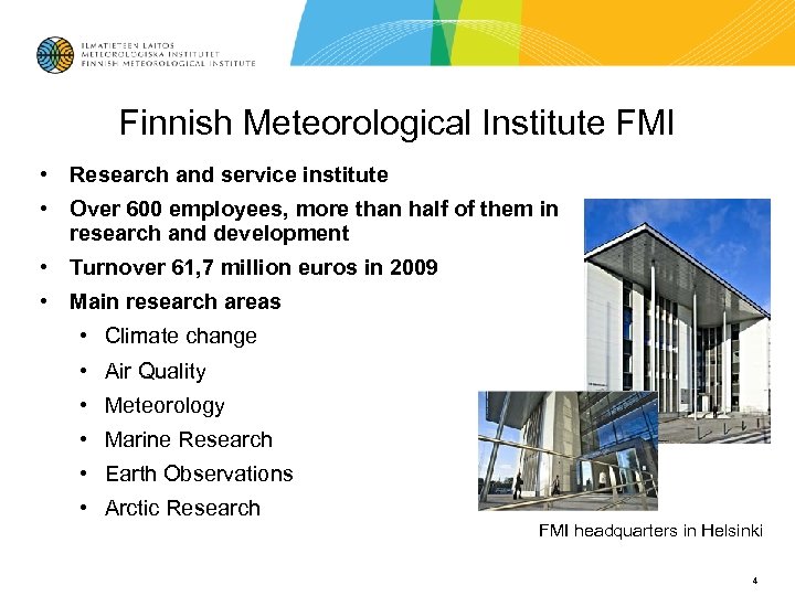 Finnish Meteorological Institute FMI • Research and service institute • Over 600 employees, more