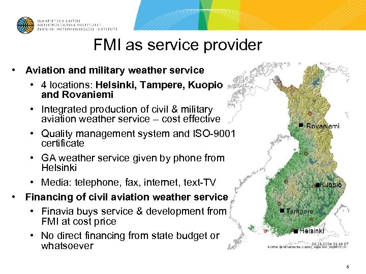 FMI as service provider • Aviation and military weather service • 4 locations: Helsinki,