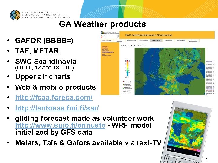 GA Weather products • GAFOR (BBBB=) • TAF, METAR • SWC Scandinavia (00, 06,