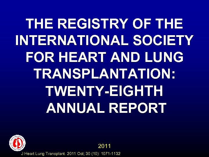 THE REGISTRY OF THE INTERNATIONAL SOCIETY FOR HEART AND LUNG TRANSPLANTATION: TWENTY-EIGHTH ANNUAL REPORT
