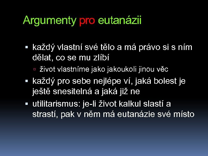 Argumenty pro eutanázii každý vlastní své tělo a má právo si s ním dělat,