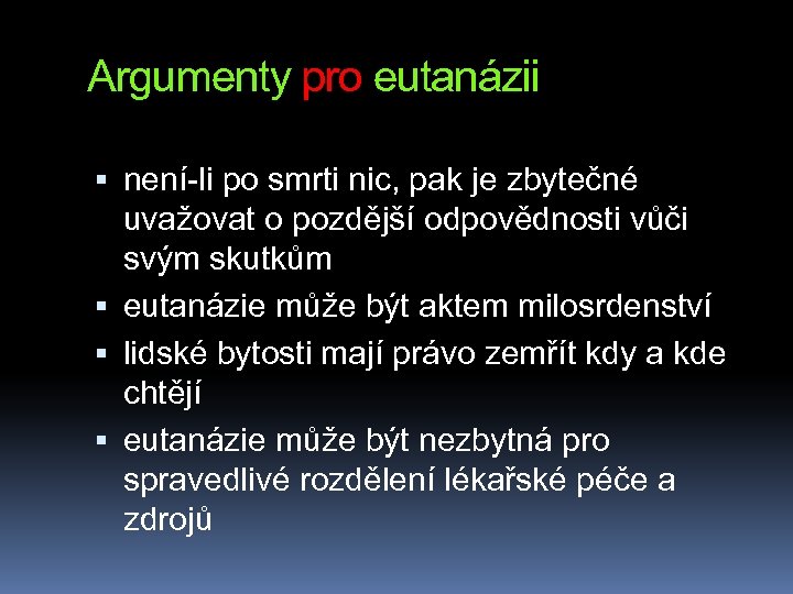 Argumenty pro eutanázii není-li po smrti nic, pak je zbytečné uvažovat o pozdější odpovědnosti