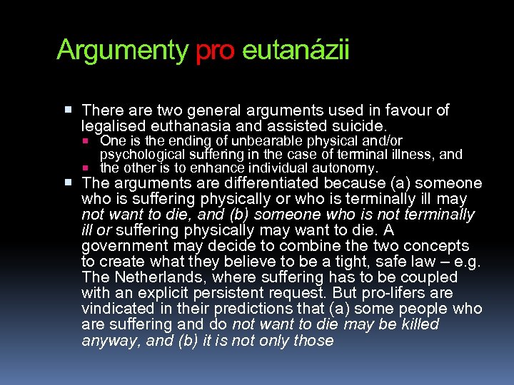 Argumenty pro eutanázii There are two general arguments used in favour of legalised euthanasia