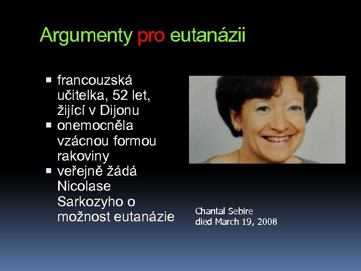 Argumenty pro eutanázii francouzská učitelka, 52 let, žijící v Dijonu onemocněla vzácnou formou rakoviny