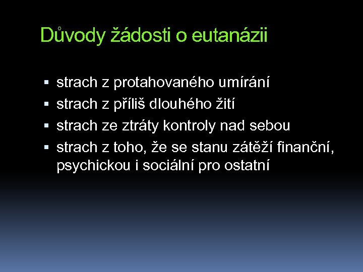 Důvody žádosti o eutanázii strach z protahovaného umírání strach z příliš dlouhého žití strach