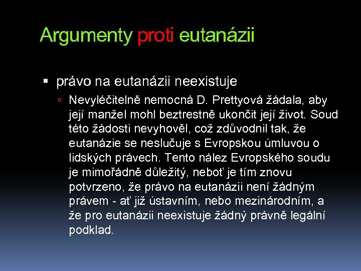 Argumenty proti eutanázii právo na eutanázii neexistuje Nevyléčitelně nemocná D. Prettyová žádala, aby její