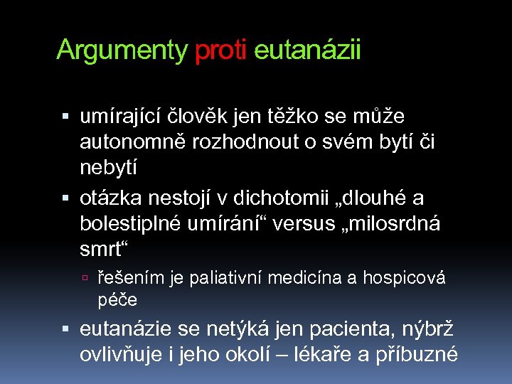 Argumenty proti eutanázii umírající člověk jen těžko se může autonomně rozhodnout o svém bytí