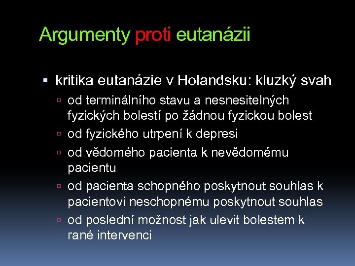 Argumenty proti eutanázii kritika eutanázie v Holandsku: kluzký svah od terminálního stavu a nesnesitelných