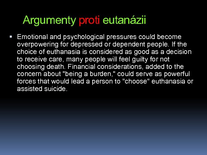 Argumenty proti eutanázii Emotional and psychological pressures could become overpowering for depressed or dependent