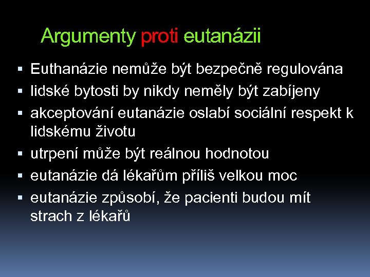 Argumenty proti eutanázii Euthanázie nemůže být bezpečně regulována lidské bytosti by nikdy neměly být