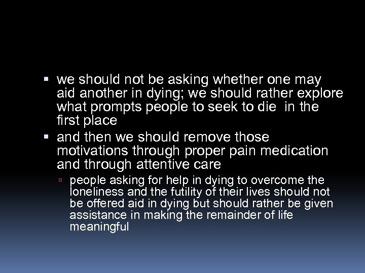  we should not be asking whether one may aid another in dying; we