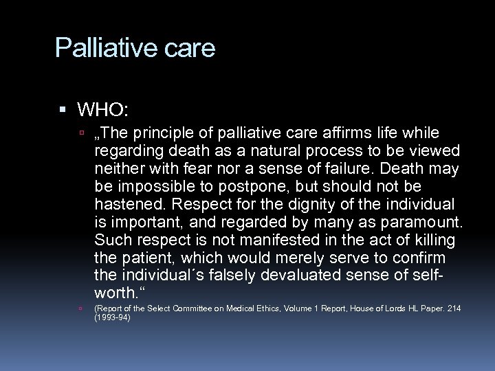 Palliative care WHO: „The principle of palliative care affirms life while regarding death as